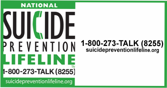 National Suicide Prevention LifeLine  1-800-273-8255, suicidepreventionlifeline.org